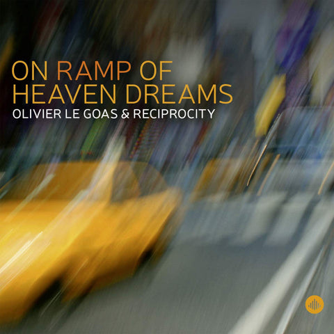 Olivier Le Goas & Reciprocity - On Ramp Of Heaven Dreams