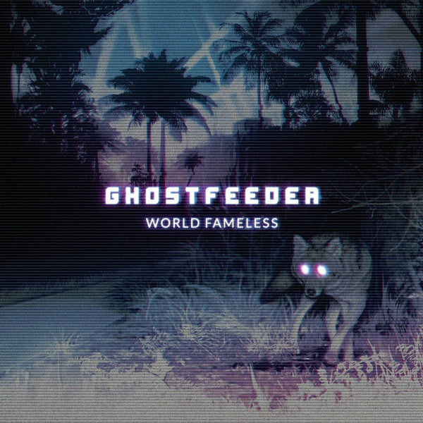 Ghostfeeder - World Fameless