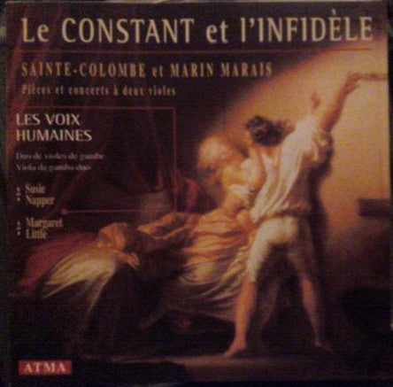 Sainte-Colombe Et Marin Marais - Les Voix Humaines - Le Constant Et L'Infidèle (Pièces Et Concerts À Deux Violes)
