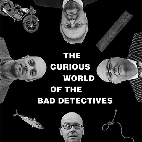 The Bad Detectives - The Curious World Of The Bad Detectives