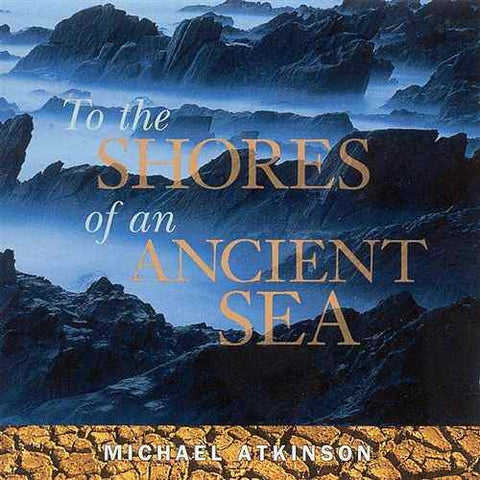 Michael Atkinson - To The Shores Of An Ancient Sea