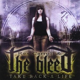 Rex Carroll & The Bleed - Take Back A Life