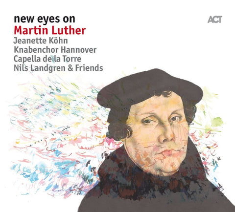 Jeanette Köhn, Knabenchor Hannover, Capella De La Torre, Nils Landgren & Friends - New Eyes On Martin Luther