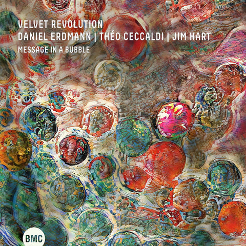 Velvet Revolution - Daniel Erdmann | Théo Ceccaldi | Jim Hart - Message In A Bubble