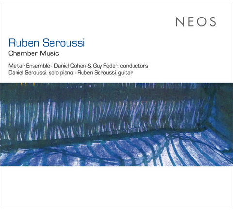 Ruben Seroussi - Daniel Seroussi, Meitar Ensemble, Daniel Cohen, Guy Feder - Chamber Music