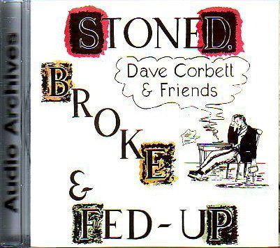 Dave Corbett & Friends, - Stoned, Broke & Fed-Up