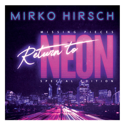 Mirko Hirsch - Missing Pieces: Return To Neon (Special Edition)
