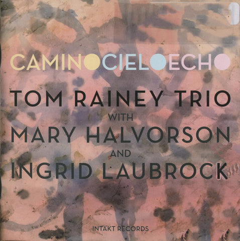 Tom Rainey Trio with Mary Halvorson and Ingrid Laubrock - Camino Cielo Echo