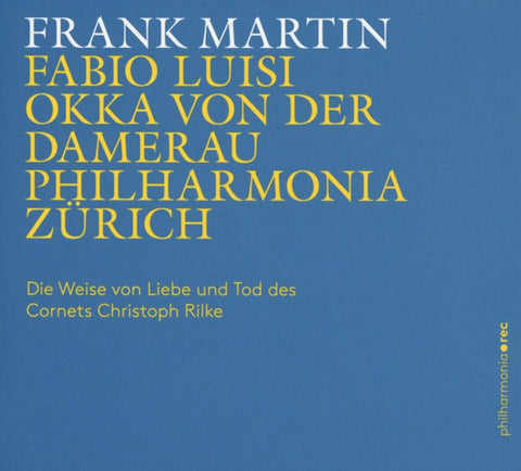 Frank Martin, Fabio Luisi, Okka von Der Damerau, Philharmonia Zürich - Der Weise von Liebe Und Tod Des Cornets Christoph Rilke