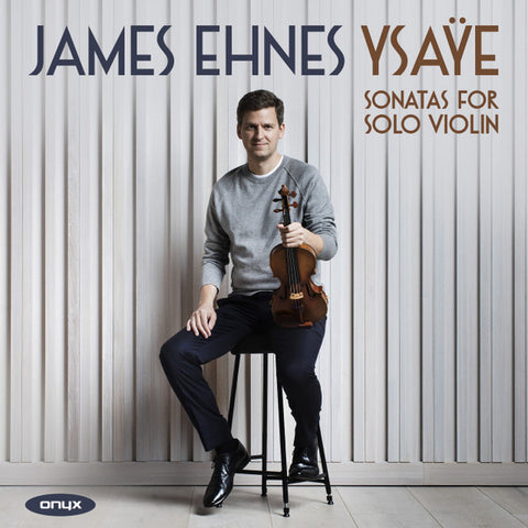 James Ehnes, Ysaÿe - Sonatas For Solo Violin