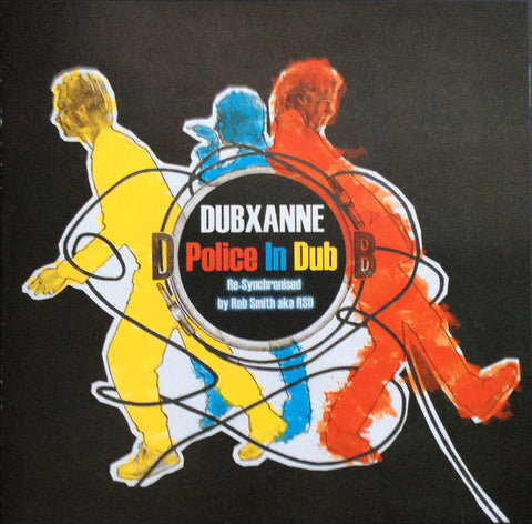 DubXanne / Rob Smith aka RSD, - Police In Dub - Re-Synchronised By Rob Smith aka RSD