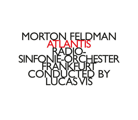 Morton Feldman, Radio-Sinfonie-Orchester Frankfurt, Lucas Vis - Atlantis