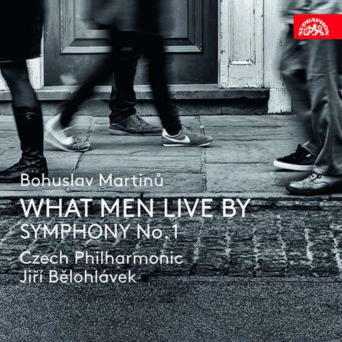 Martinů - Czech Philharmonic Orchestra, Jiří Bělohlávek - What Men Live By / Symphony No.1
