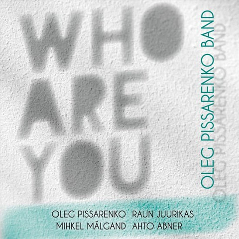 Oleg Pissarenko Band - Kes Sa Oled? / Who You Are?