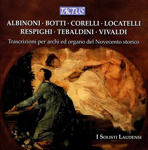 Albinoni · Botti · Corelli · Locatelli · Respighi · Tebaldini · Vivaldi - I Solisti Laudensi - Trascrizioni Per Archi Ed Organo Del Novecento Storico