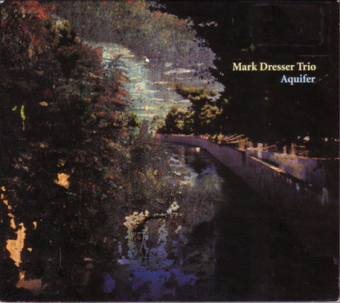 Mark Dresser Trio - Aquifer