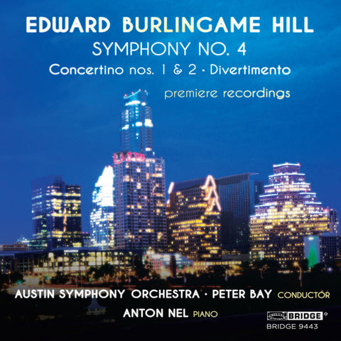 Edward Burlingame Hill, Anton Nel, Peter Bay, Austin Symphony Orchestra - Symphony No. 4; Concertino Nos. 1 & 2; Divertimento