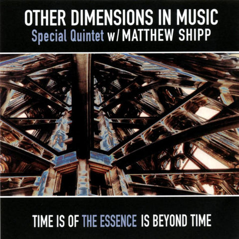 Other Dimensions In Music Special Quintet w/ Matthew Shipp - Time Is Of The Essence Is Beyond Time
