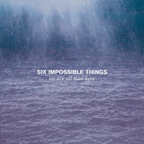 Six Impossible Things, - We Are All Mad Here