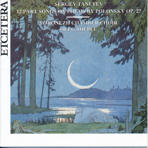 Sergey Taneyev, Voronezh Chamber Choir, Oleg Shepel - 12 Part Songs On Poems By Polonsky Op. 27