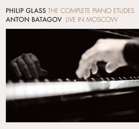 Philip Glass, Anton Batagov - The Complete Piano Etudes Live In Moscow