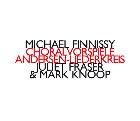 Michael Finnissy - Juliet Fraser & Mark Knoop - Choralvorspiele & Andersen-Liederkreis