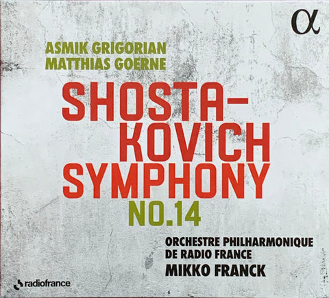 Shostakovich, Asmik Grigorian, Matthias Goerne, Orchestre Philharmonique De Radio France, Mikko Franck - Symphony No. 14