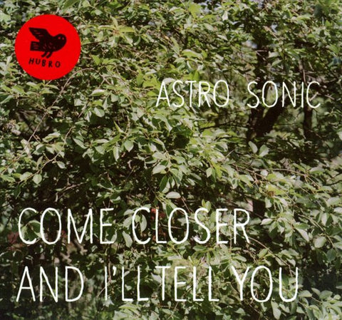 Astro Sonic - Come Closer And I'll Tell You