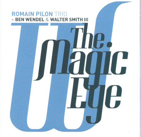Romain Pilon Trio + Ben Wendel & Walter Smith III - The Magic Eye