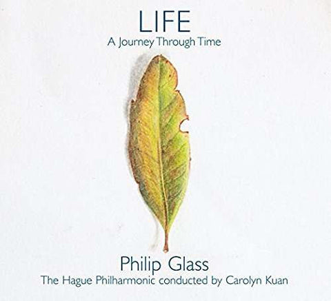 Philip Glass, The Hague Philharmonic Conducted By Carolyn Kuan - Life: A Journey Through Time
