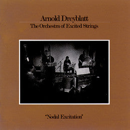 Arnold Dreyblatt, The Orchestra Of Excited Strings - Nodal Excitation