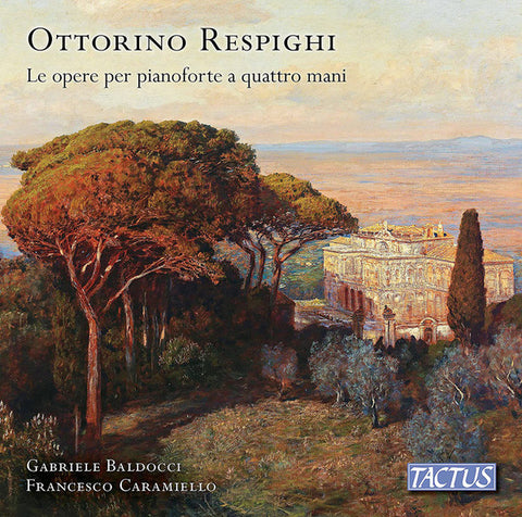 Ottorino Respighi, Gabriele Baldocci, Francesco Caramiello - Le Opera Per Pianoforte A Quattro Mani