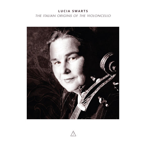Lucia Swarts - The Italian Origins Of The Violoncello