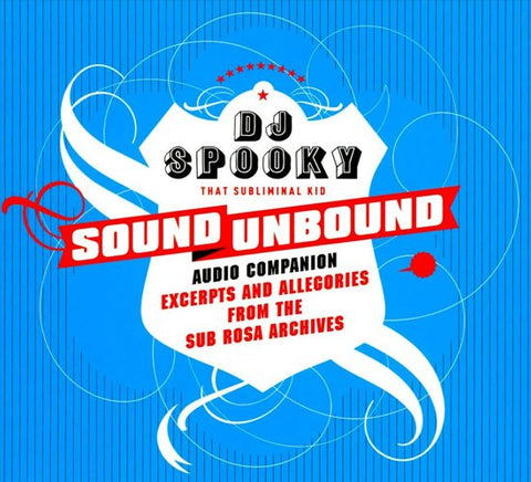 DJ Spooky That Subliminal Kid - Sound Unbound Audio Companion: Excerpts And Allegories From The Sub Rosa Archives