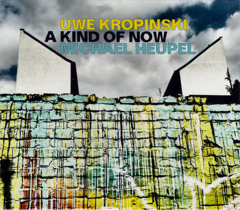 Uwe Kropinski, Michael Heupel - A Kind Of Now
