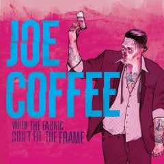 Joe Coffee - When The Fabric Don't Fit The Frame