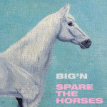 Big'n - Spare The Horses