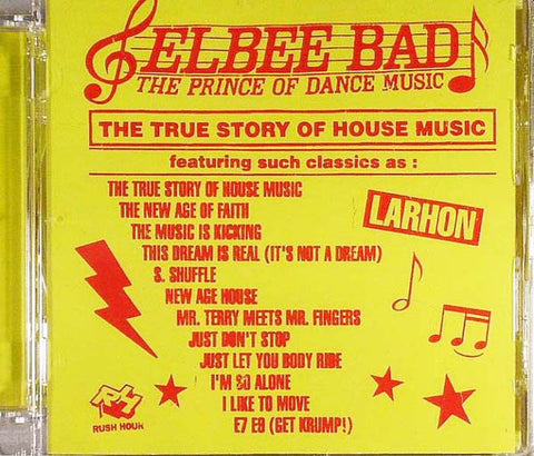 Elbee Bad The Prince Of Dance Music - The True Story Of House Music