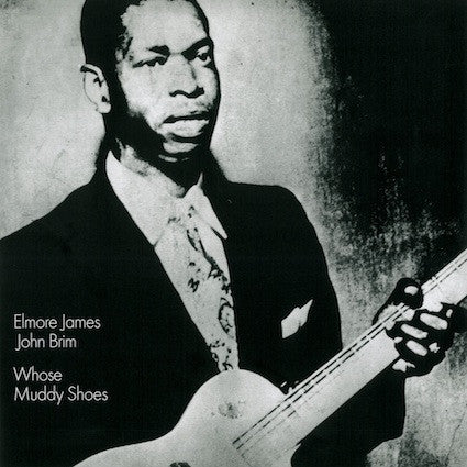 Elmore James - John Brim - Whose Muddy Shoes