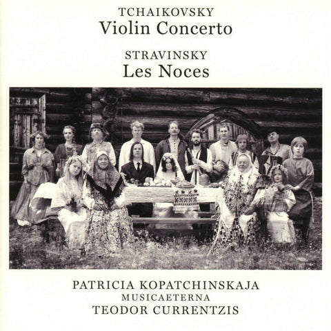 Tchaikovsky / Stravinsky, Patricia Kopatchinskaja, Musicaeterna, Teodor Currentzis - Violin Concerto / Les Noces
