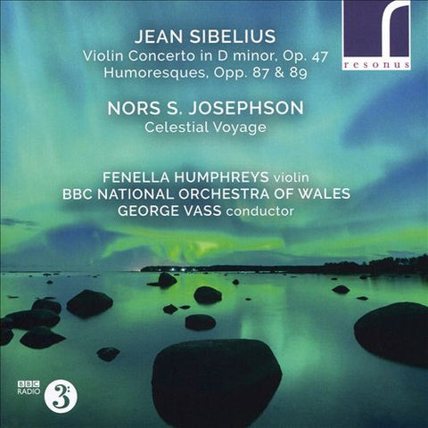 Jean Sibelius, Nors S. Josephson, Fenella Humphreys, BBC National Orchestra Of Wales, George Vass - Violin Concerto, Op. 47; Humoresques, Opp. 87 & 89; Celestial Voyage