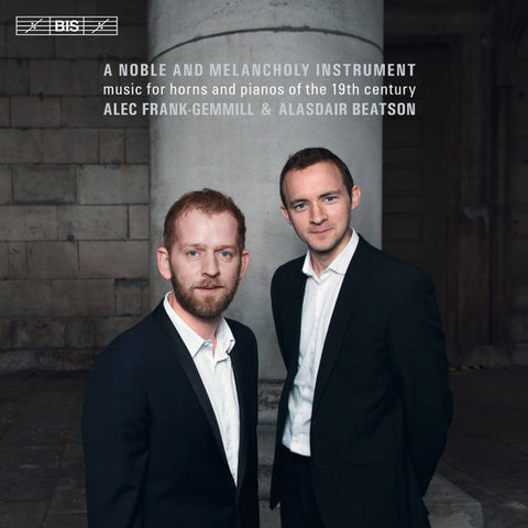 Alec Frank-Gemmill & Alasdair Beatson - A Noble And Melancholy Instrument: Music For Horns And Pianos Of The 19th Century