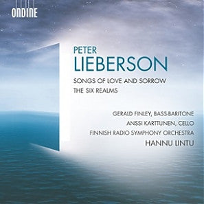 Peter Lieberson, Gerald Finley, Anssi Karttunen, Finnish Radio Symphony Orchestra, Hannu Lintu - Songs of Love and Sorrow / The Six Realms
