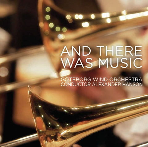 Göteborg Wind Orchestra, Alexander Hanson - And There Was Music