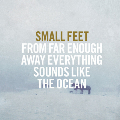Small Feet - From Far Enough Away Everything Sounds Like The Ocean