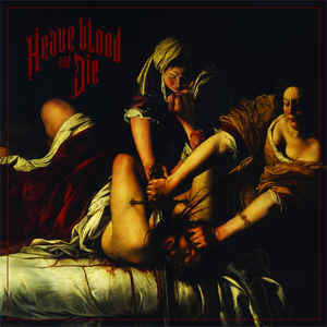 Heave Blood & Die, - Heave Blood and Die