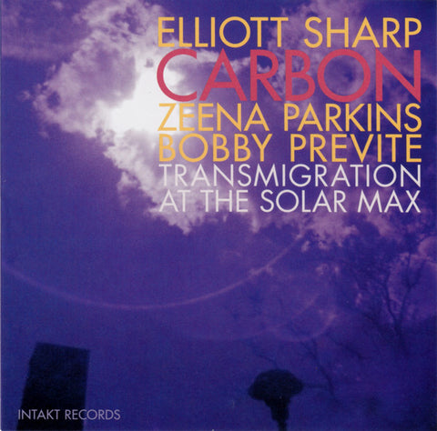 Elliott Sharp, Carbon, Zeena Parkins, Bobby Previte - Transmigration At The Solar Max
