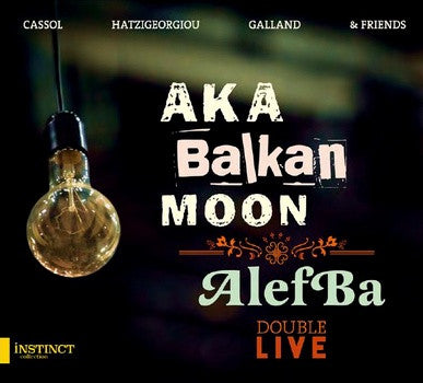 Aka Moon & Friends - Aka Balkan Moon / AlefBa : Double Live
