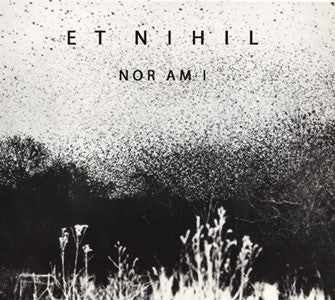 Et Nihil - Nor Am I