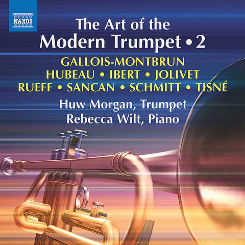 Gallois-Montbrun, Hubeau, Ibert, Jolivet, Rueff, Sancan, Schmitt, Tisné, Huw Morgan, Rebecca Wilt - The Art Of The Modern Trumpet • 2